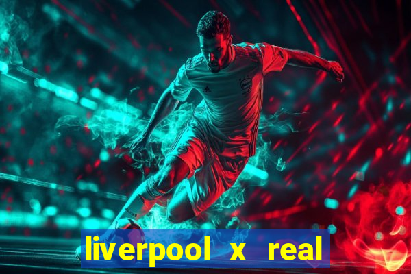 liverpool x real madrid canaisplay